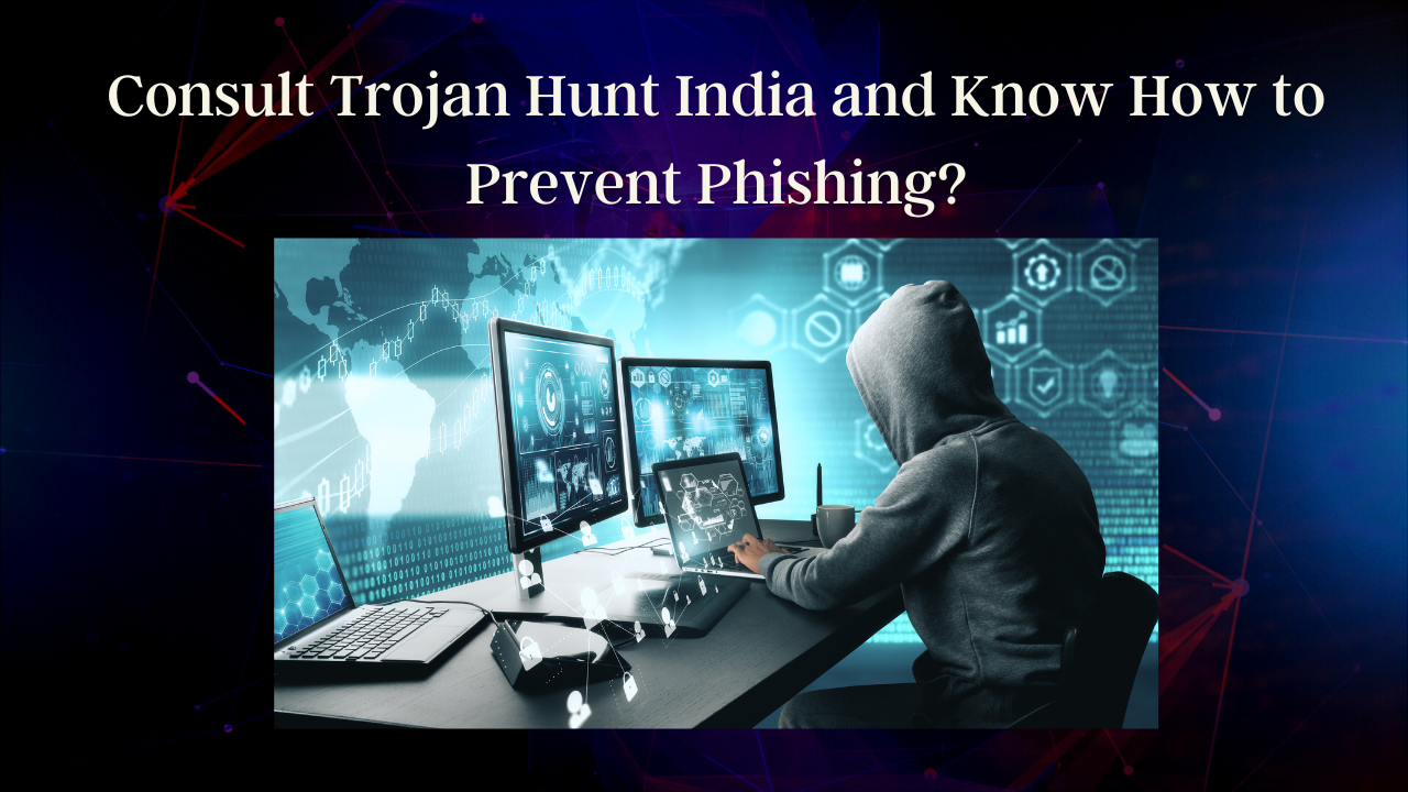 Consult-Trojan-Hunt-India-and-Know-How-to-Prevent-Phishing