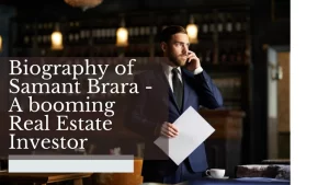 Biography of Samant Brara - A booming Real Estate Investor