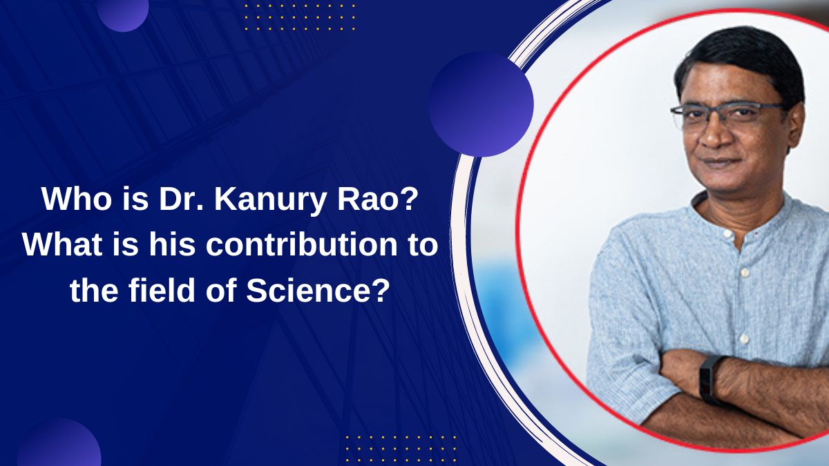 Who is Dr. Kanury Rao? What is his contribution to the field of Science?
