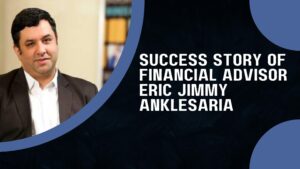 Success-Story-of-Financial-Advisor-Eric-Jimmy-Anklesaria