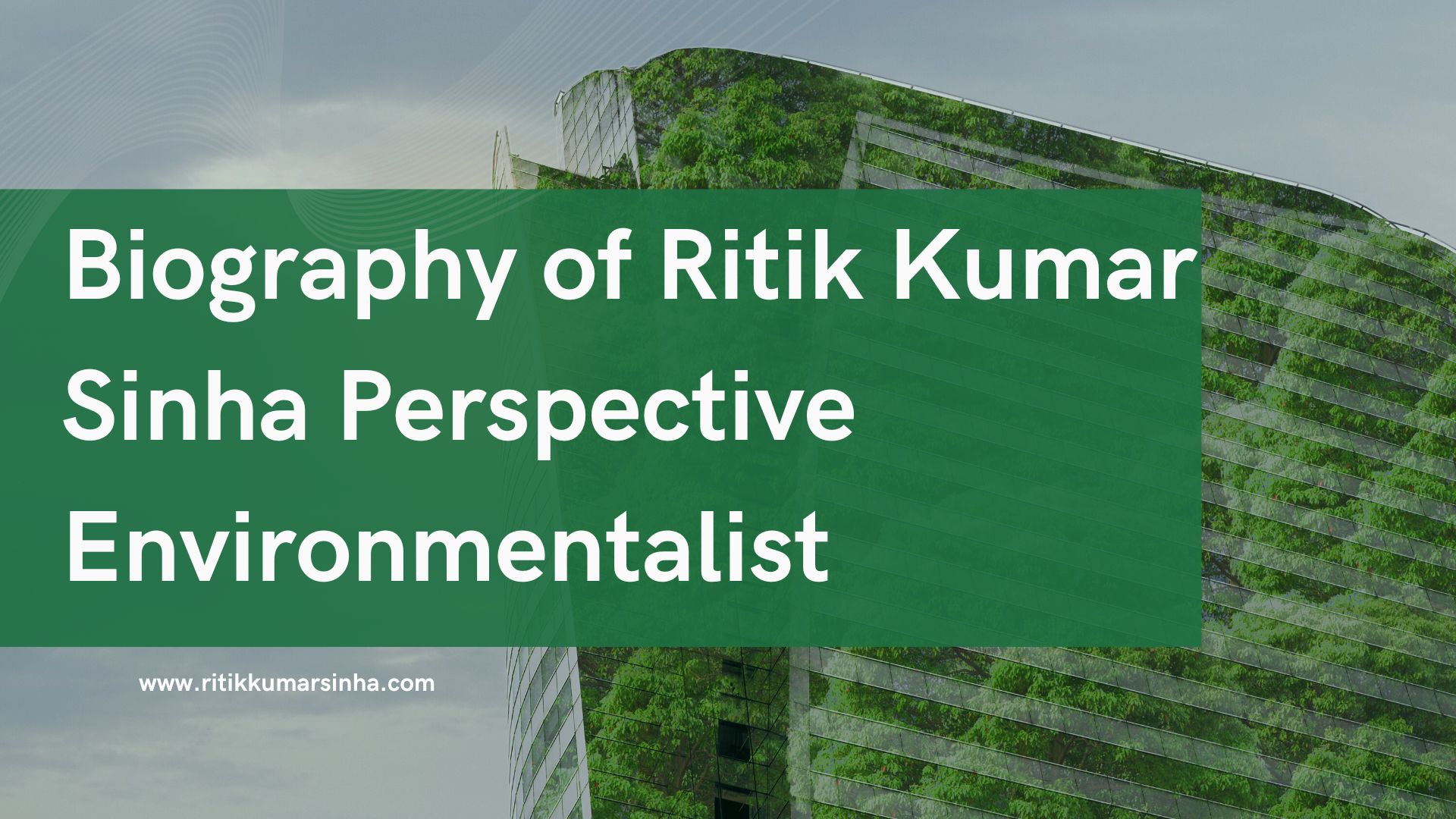 Biography of Ritik Kumar Sinha Perspective Environmentalist