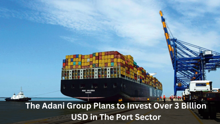 The Adani Group Plans to Invest Over 3 Billion USD in The Port Sector