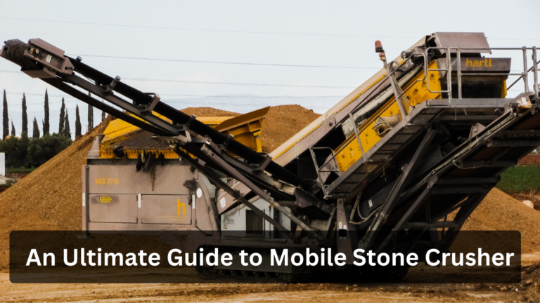 An Ultimate Guide to Mobile Stone Crusher