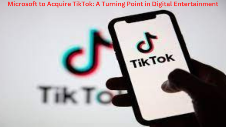 Microsoft to Acquire TikTok: A Turning Point in Digital Entertainment
