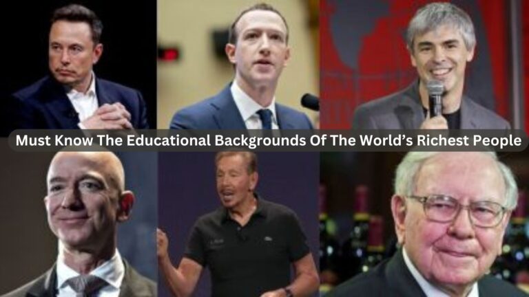 Must Know The Educational Backgrounds Of The World’s Richest People
