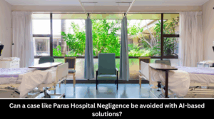 Can a case like Paras Hospital Negligence be avoided with AI-based solutions