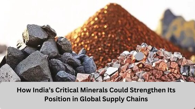 How India’s Critical Minerals Could Strengthen Its Position in Global Supply Chains