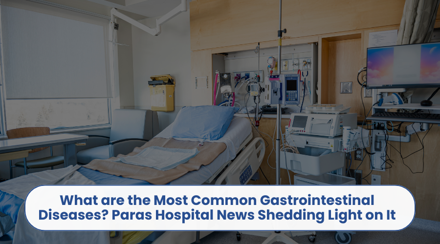 What are the Most Common Gastrointestinal Diseases Paras Hospital News Shedding Light on It