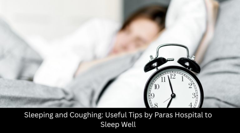 Sleeping and Coughing Useful Tips by Paras Hospital to Sleep Well