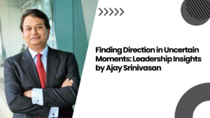 Finding Direction in Uncertain Moments Leadership Insights by Ajay Srinivasan