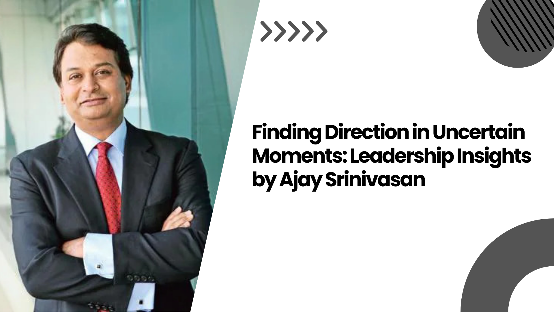 Finding Direction in Uncertain Moments Leadership Insights by Ajay Srinivasan